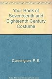 Your book of seventeenth and eighteenth century costume