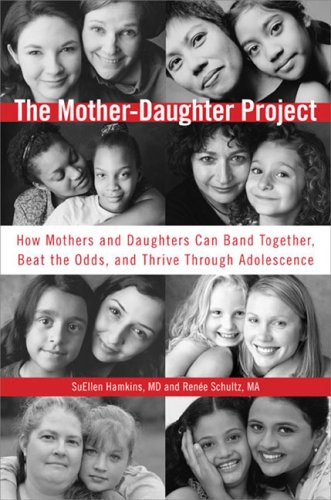 Books: The Mother Daughter Project. How Mothers and Daughters Can Band Together, Beat the Odds, and Thrive ThroughAdolescence