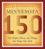 Minnesota 150: The People, Places, and Things that Shape Our State