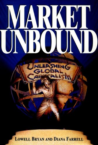 Market Unbound: Unleashing Global Capitalism