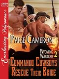 Commando Cowboys Rescue Their Bride [Wyoming Warriors 2] (Siren Publishing Everlasting Polyromance)