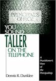 You Sound Taller on the Telephone: A Practitioner s View of the Principalship
