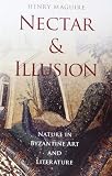 Nectar and illusion : nature in Byzantine art and literature