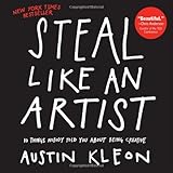 Steal Like an Artist: 10 Things Nobody Told You About Being Creative
