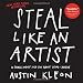 Steal Like an Artist: 10 Things Nobody Told You About Being Creative