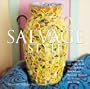 Salvage Style in Your Home: Stylish Projects and Inspirational Ideas for Using Rescued and Recycled Objects to Decorate Your Home