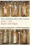 Das Jahrhundert der Salier 1024-1125:...