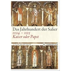 Das Jahrhundert der Salier 1024-1125: Kaiser oder Papst?