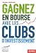 Gagnez en bourse avec les clubs d'investissement Gagnez en bourse avec les clubs d'investissement