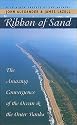 Ribbon of Sand: The Amazing Convergence of the Ocean and the Outer Banks (Chapel Hill Book)