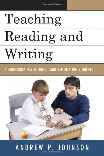 Teaching Reading and Writing: A Guidebook for Tutoring and Remediating Students Teaching Reading and Writing: A Guidebook for Tutoring and Remediating Students