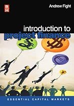Introduction to Project Finance (Essential Capital Markets)