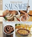 Making Great Sausage: 30 Savory Links from Around the World--Plus Dozens of Delicious Sausage Dishes