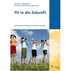 Fit in die Zukunft: Praxisbeispiele einer Bildung f�r nachhaltige Entwicklung