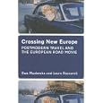 Crossing New Europe: Postmodern Travel and the European Road Movie by Ewa Mazierska and Laura Rascaroli