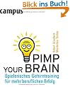 Pimp your Brain: Spielerisches Gehirntraining f�r mehr beruflichen Erfolg