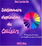 Dictionnaire d'applications des couleurs : 18 couleurs pour la sant�� des corps physique et subtils