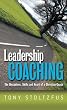 Leadership Coaching: The Disciplines, Skills, and Heart of a Christian Coach