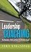 Leadership Coaching: The Disciplines, Skills, and Heart of a Christian Coach