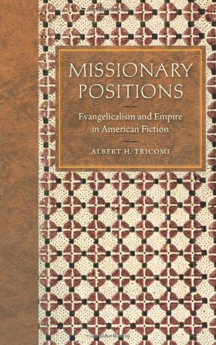 Missionary Positions: Evangelicalism and Empire in American Fiction, by Albert H. Tricomi