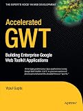 Accelerated GWT: Building Enterprise Google Web Toolkit Applications