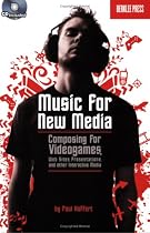Music for New Media: Composing for Videogames, Web Sites, Presentations and Other Interactive Media (Book & CD)