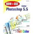 How to Use Adobe Photoshop 5.5: Visually in Full Color (How to... by Daniel Giordan
