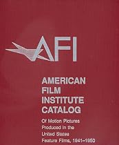 The American Film Institute Catalog of Motion Pictures Produced in the United States: Feature Films, 1941 - 1950: Feature Films, 1941-1950 (AFI Catalog)