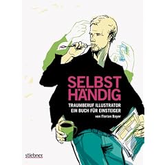 Selbsth�ndig: Traumberuf Illustrator ein Buch f�r Einsteiger