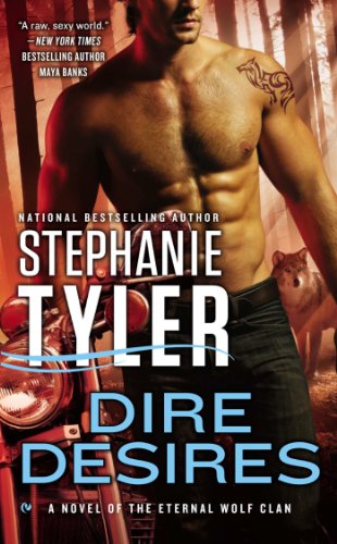 Dire Desires: A Novel of the Eternal Wolf Clan by Stephanie Tyler