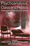 Psychoanalysis, Class and Politics: Encounters in the Clinical Setting