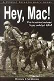Hey, Mac: A Combat Infantryman`s Story