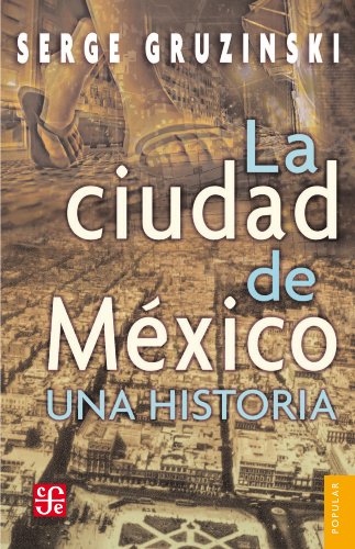 La ciudad de México: Una historia (Coleccion Popular (Fondo de Cultura Economica)) (Spanish Edition)