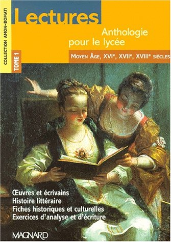 Lectures, anthologie pour le lycée, tome 1 : Moyen-Âge, XVIe siècle, XVIIe siècle et XVIIIe siècle