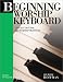 Beginning Worship Keyboard: Instruction for the Worship Musician (Sandy Hoffman on Worship)