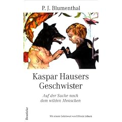 Kaspar Hausers Geschwister. Auf der Suche nach dem wilden Menschen