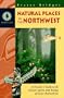 Natural Places of the Northwest: A Traveler's Guide to the Culture, Spirit, and Ecology of Scenic Destinations