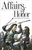Affairs of Honor: National Politics in the New Republic