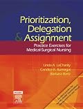 Prioritization, Delegation, and Assignment: Practice Exercises for Medical-Surgical Nursing