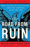 The Road from Ruin: How to Revive Capitalism and Put America Back on Top