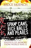 Spam Cans, Rice Balls and Pearls: Snippets of Memory from World War II