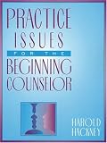 Practice Issues for the Beginning Counselor