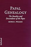 Papal Genealogy: The Families and Descendents of the Popes