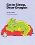 GO TO SLEEP DEAR DRAGON, SOFTCOVER, BEGINNING TO READ (BEGINNING-TO-READ BOOKS)