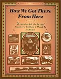 How We Got There From Here: Remembering the Days of Steamers, Trolleys and Model T's in Maine