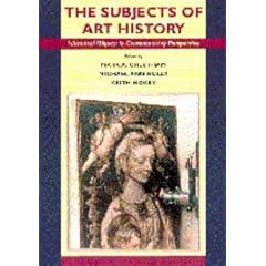 The Subjects of Art History: Historical Objects in Contemporary Perspective (Cambridge New Art History & Criticism)