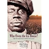 Who Owns the Ice House: Eight Life-Lessons From an Unlikely Entrepreneur