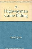 A highwayman came riding