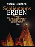 Schliemanns Erben : Von den Schwarzen Pharaonen zu den Herren der eisigen H&ouml;hen - Gisela Graichen