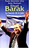 Ehud Barak: Le faucon de la paix (French Edition)
